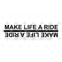 Make Life a Ride 1