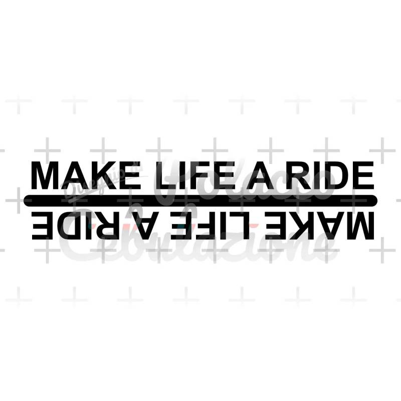 Make Life a Ride 1